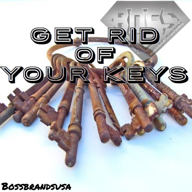 “Get Rid Of Your Keys!”. This is one of my own favorite quotes… by