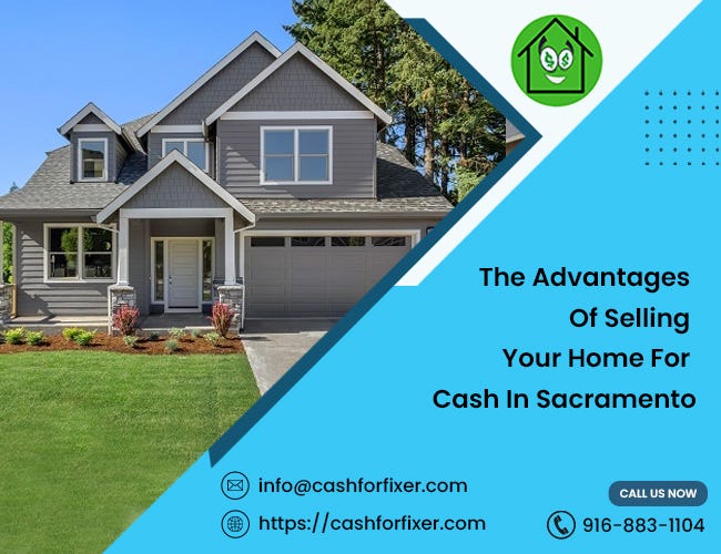 The Advantages of Selling Your Home for Cash in Sacramento Cash For