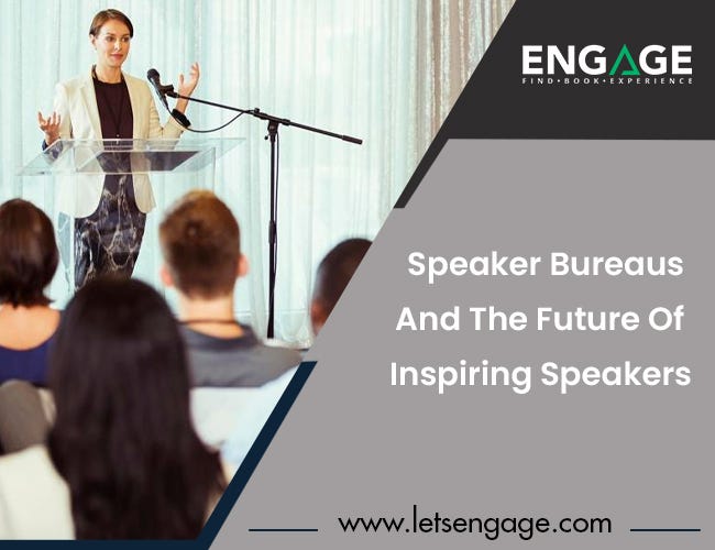 Speaker Bureaus And The Future Of Inspiring Speakers Engage Medium