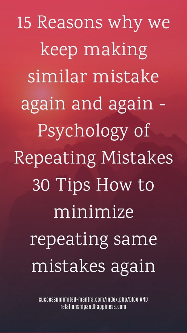 Why we repeat mistakes How to minimize making dumb mistakes by