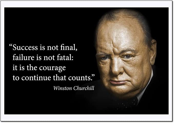 Success is not final, failure is not fatal: it is the courage to 