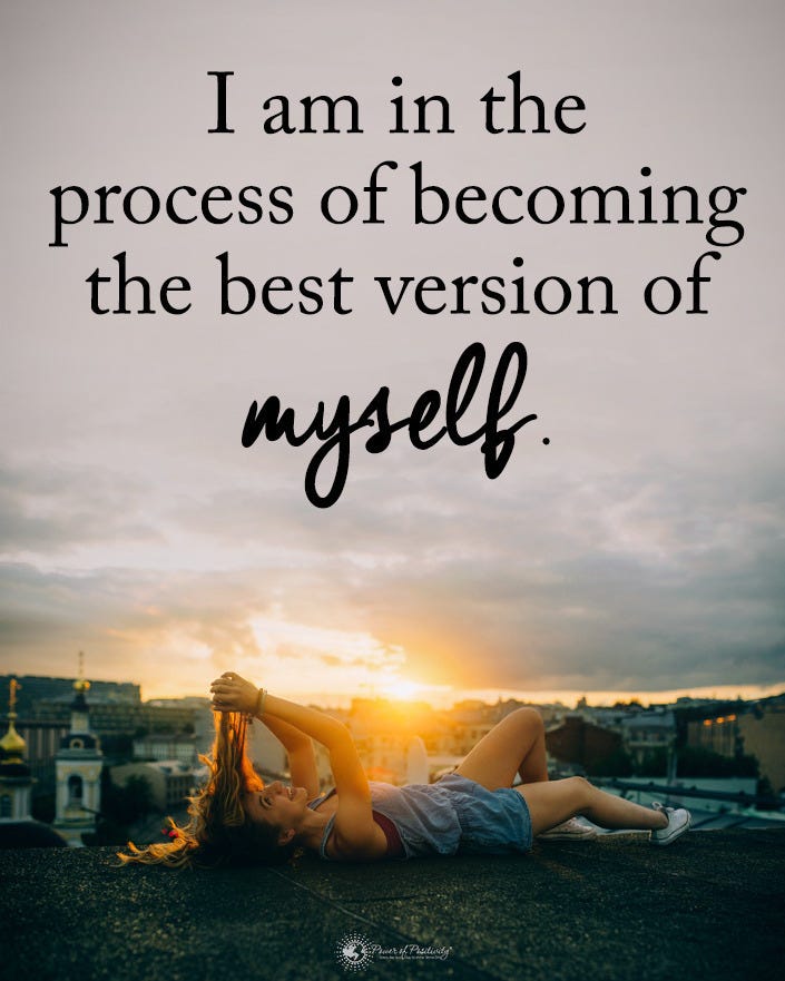 I am in the process of becoming the best version of myself.” | by
