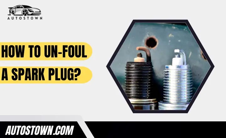 5 Best Methods How To Un-Foul A Spark Plug - Autostown - Medium