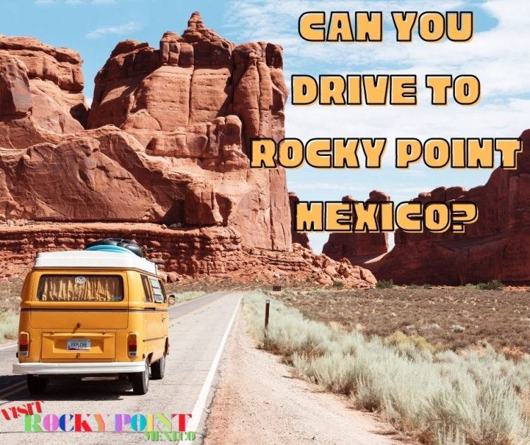 Can You Drive To Rocky Point Mexico? by Visit Rocky Point Mexi Dot Co