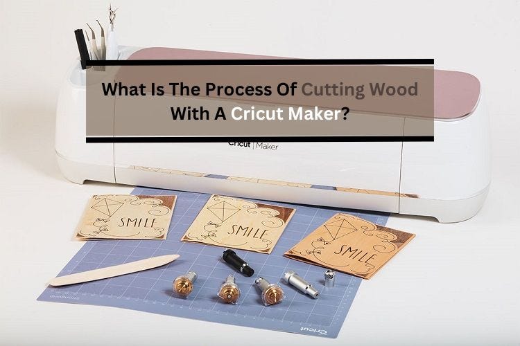 What Is The Process Of Cutting Wood With A Cricut Maker? by cricut