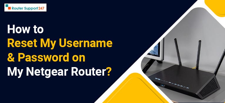 How to Reset My Username & Password on My Netgear Router? - William