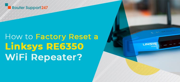 How to Factory Reset a Linksys RE6350 WiFi Repeater? - William - Medium
