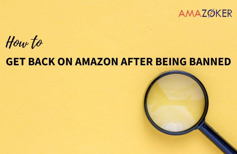 HOW TO GET BACK ON AMAZON AFTER BEING BANNED by Amazoker Medium