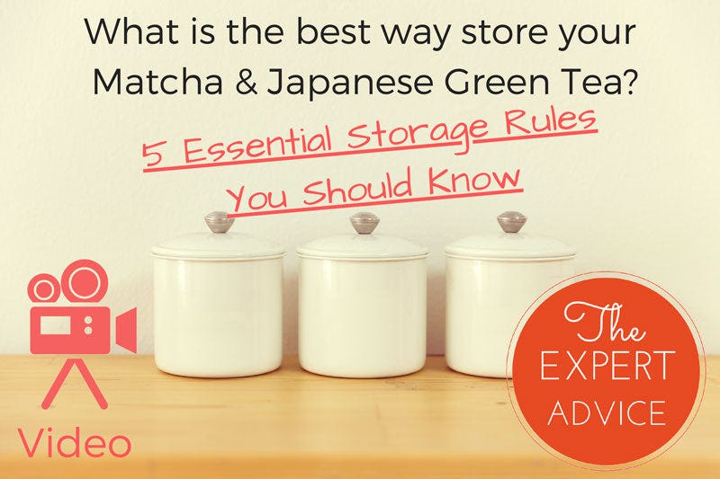 WHAT IS THE BEST WAY TO STORE YOUR MATCHA & JAPANESE GREEN TEA? by