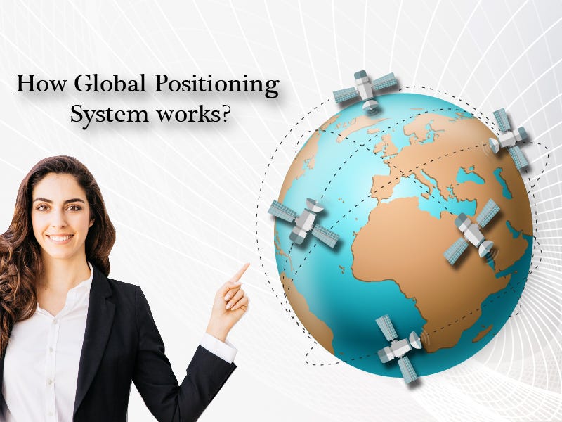 GPS How Global Positioning System Works? by smp solutions Medium