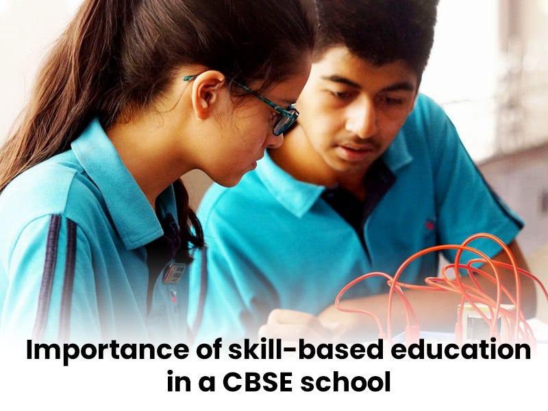 Importance of skillbased education in a CBSE school by Apurba
