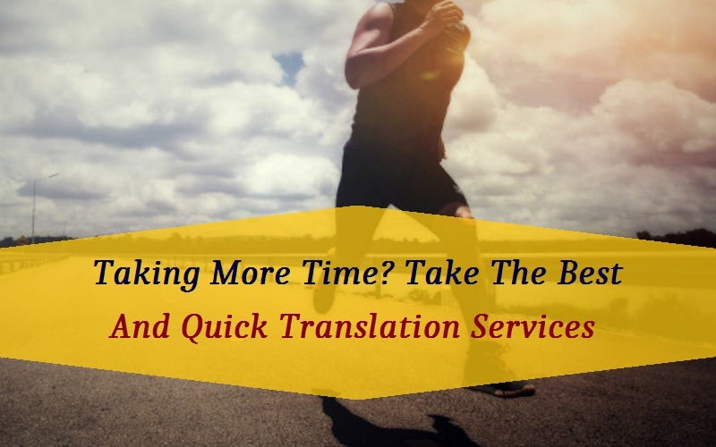 Taking More Time? Take The Best And Quick Translation Services by Eva