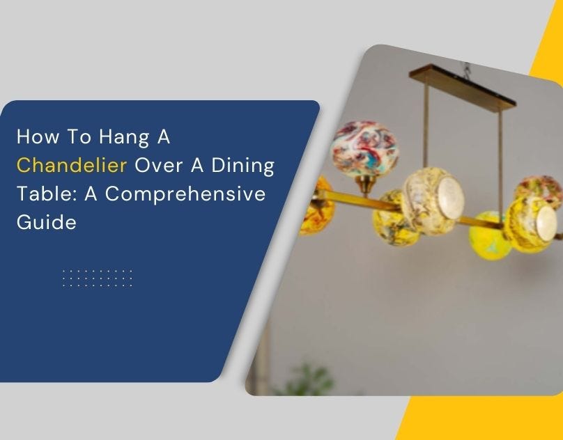 How To Hang A Chandelier Over A Dining Table A Comprehensive Guide