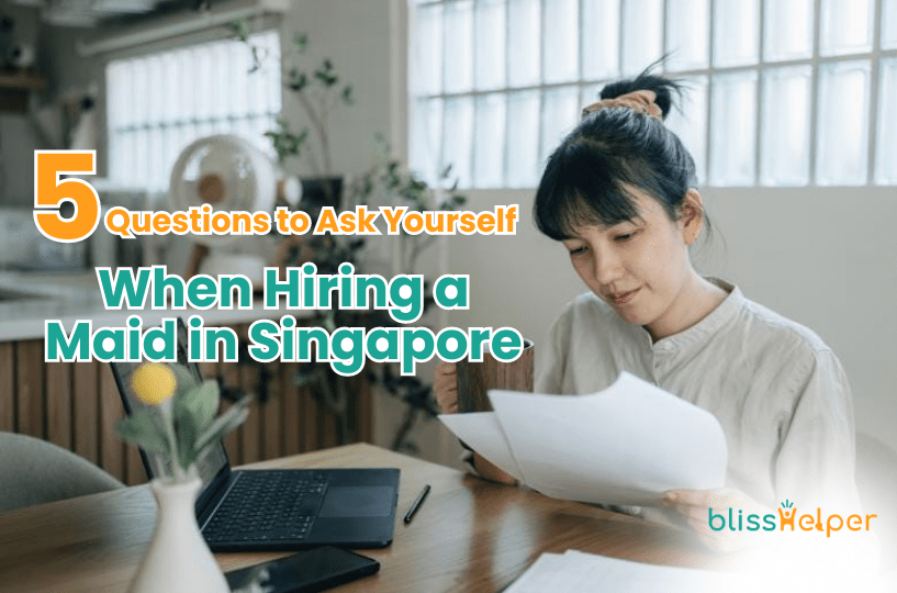5 Questions to Ask Yourself When Hiring a Maid in Singapore — Bliss