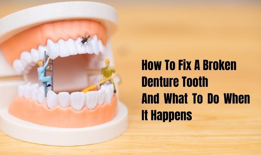 How To Fix A Broken Denture Tooth — And What To Do When It Happens by