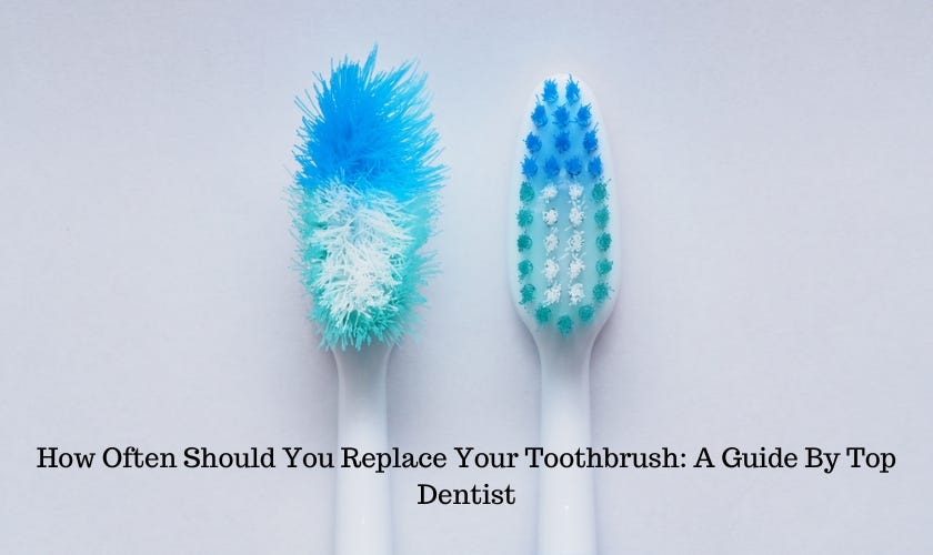 How Often Should You Replace Your Toothbrush A Guide By Top Dentist