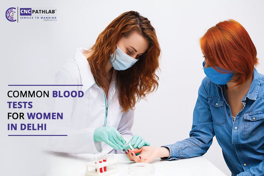 Blood Tests in Delhi for Women Key Health Markers and Screenings in