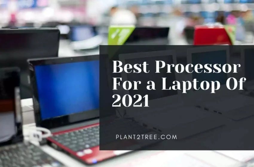 Best Processor For a Laptop Of 2021 by Medium