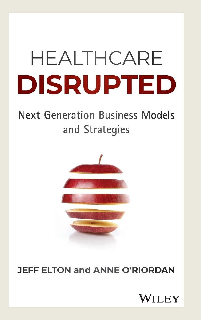 [BOOKS] Healthcare Disrupted Next Generation Business Models and
