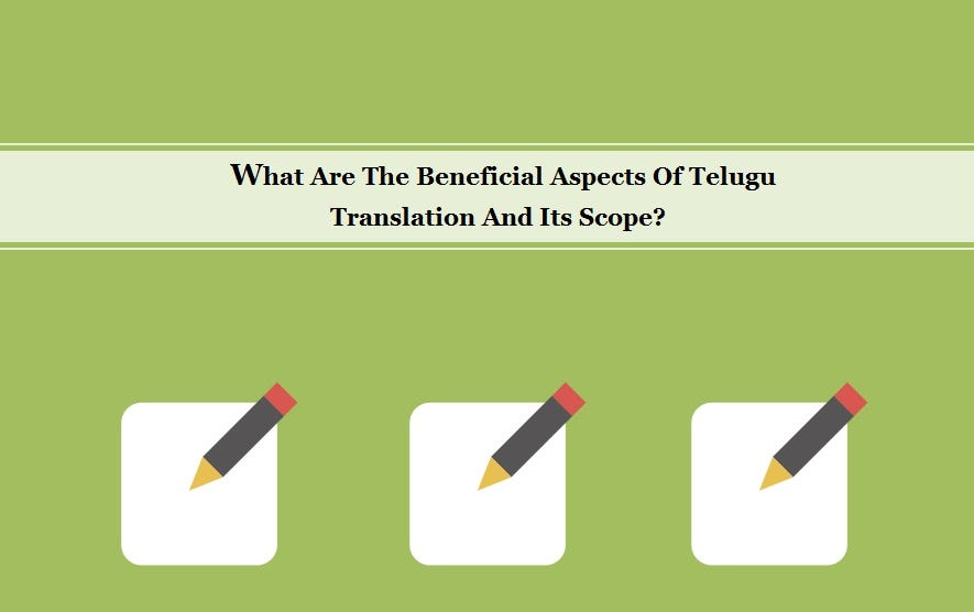 What Are The Beneficial Aspects Of Telugu Translation And Its Scope