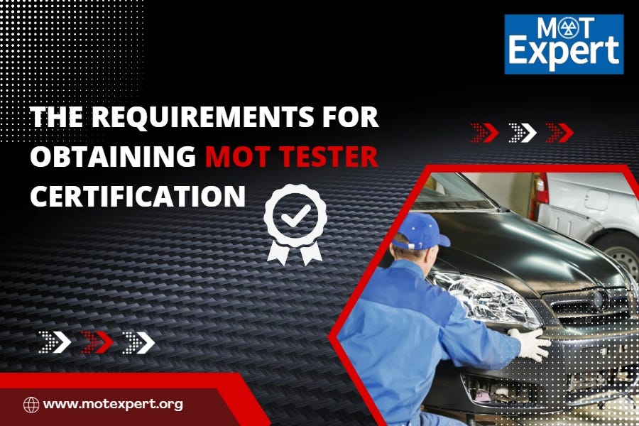 The Requirements for Obtaining MOT Tester Certification by Mot Expert