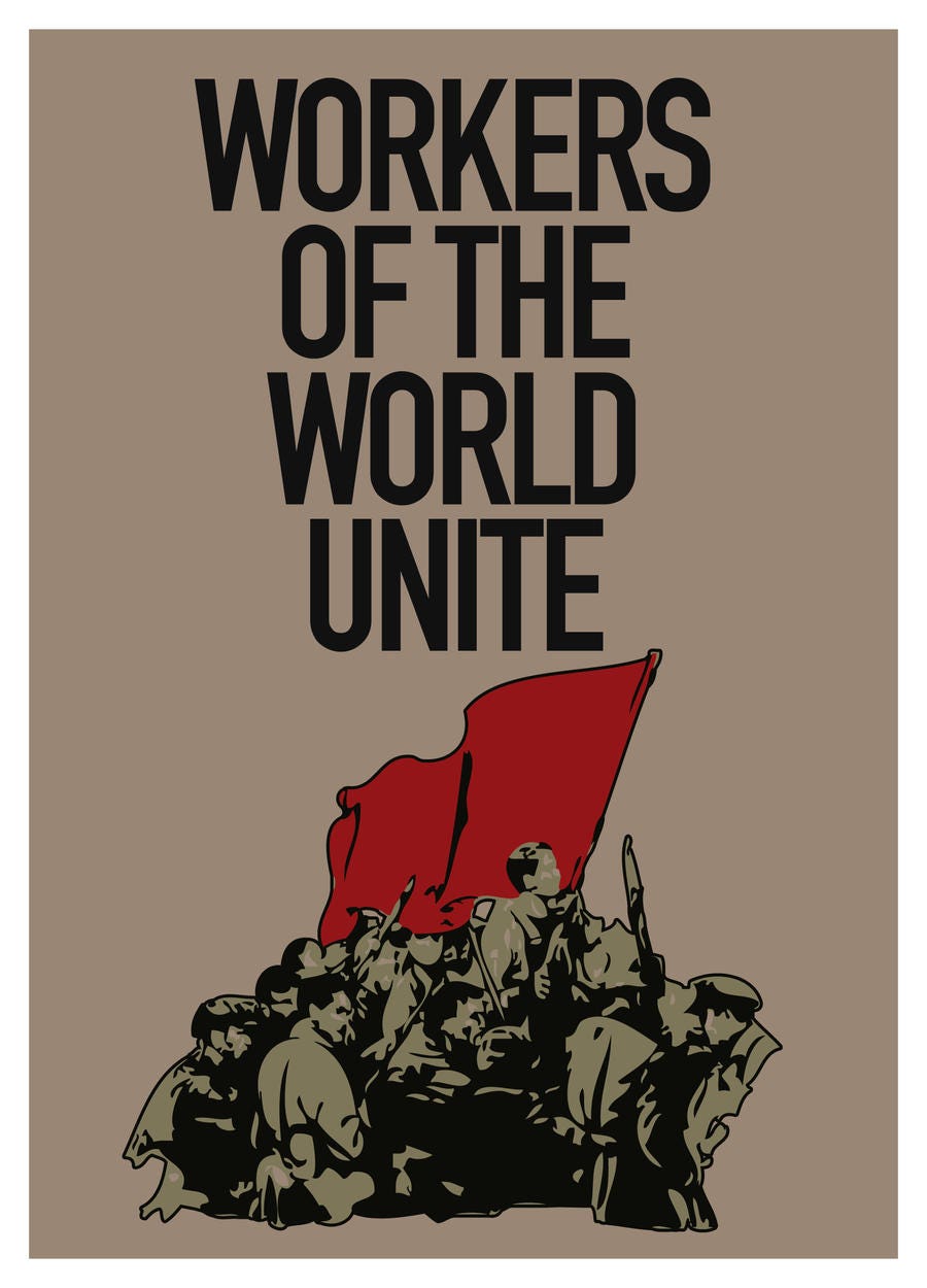 “Workers of the World, Unite!”. I can’t say I was happy at work but it
