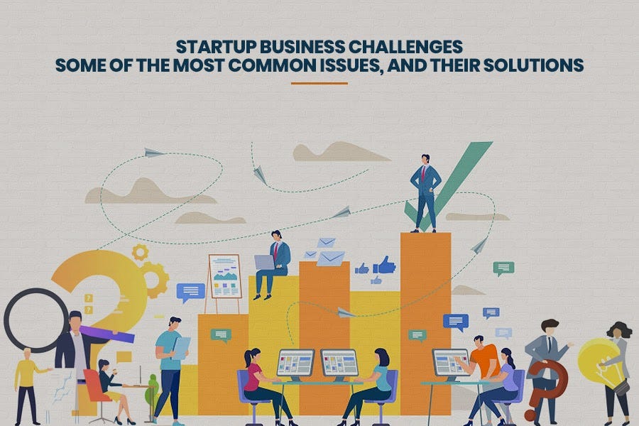 Startup Business Challenges 2021 Some of the Most Common Issues, and