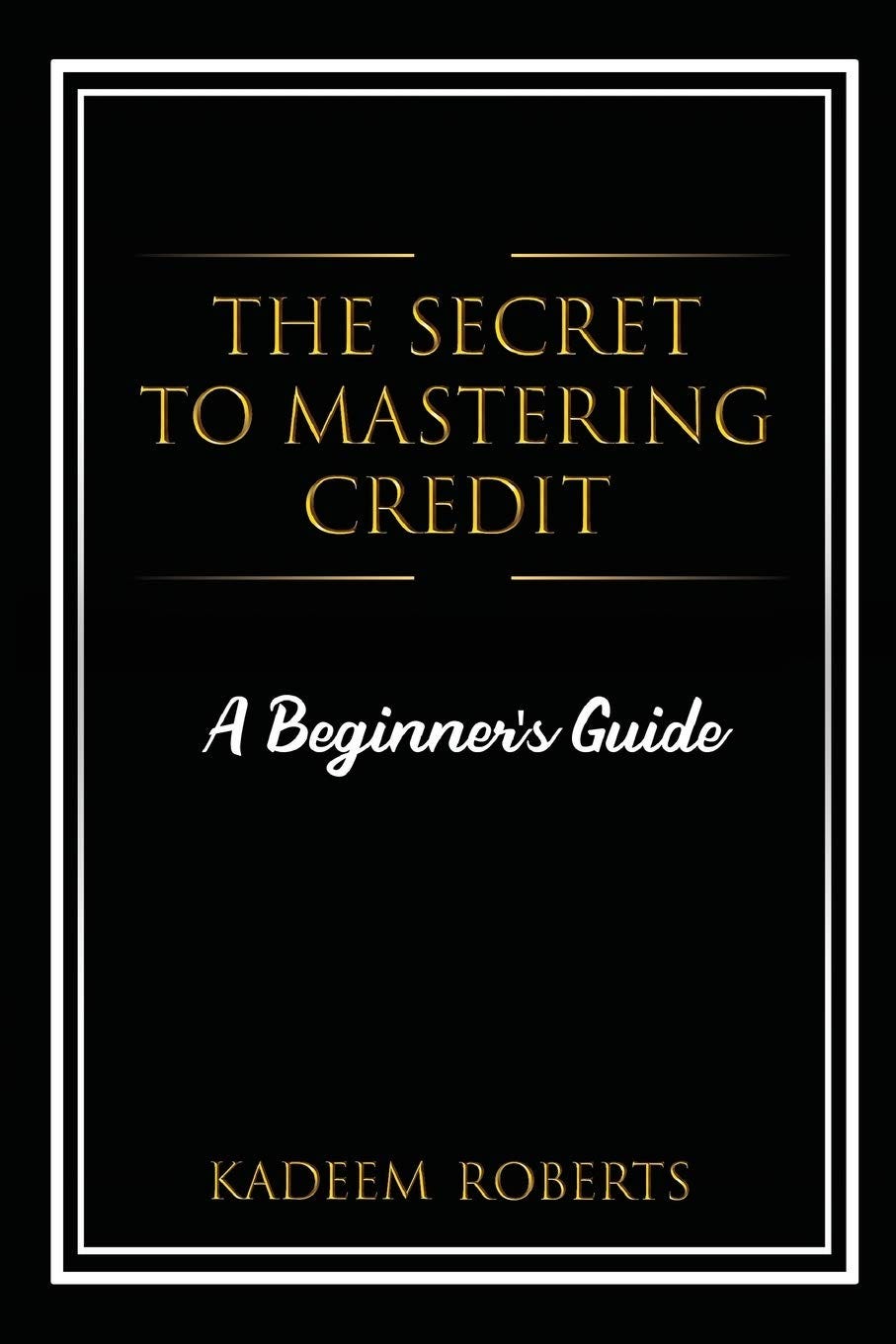 [PDF][BEST]} The Secret To Mastering Credit A Beginner’s Guide by(04)