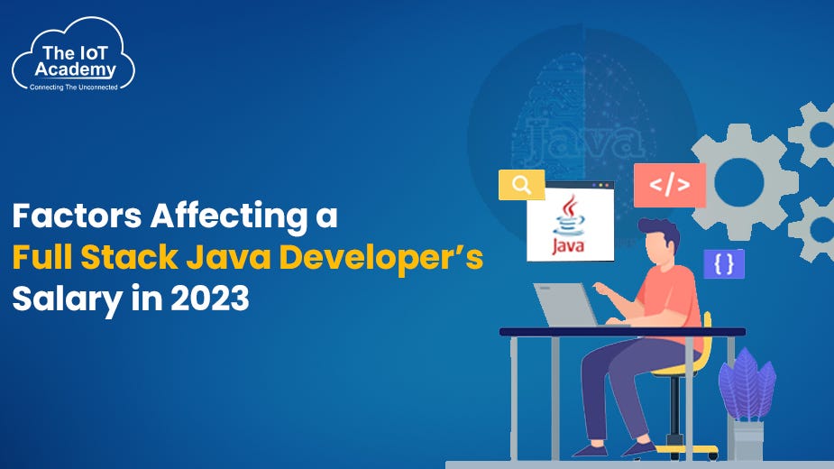 Factors Affecting a Full Stack Java Developer’s Salary in 2023 by The