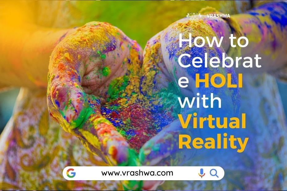 How to Celebrate HOLI with VR — VRAshwa by Priyanshu Tripathi Medium
