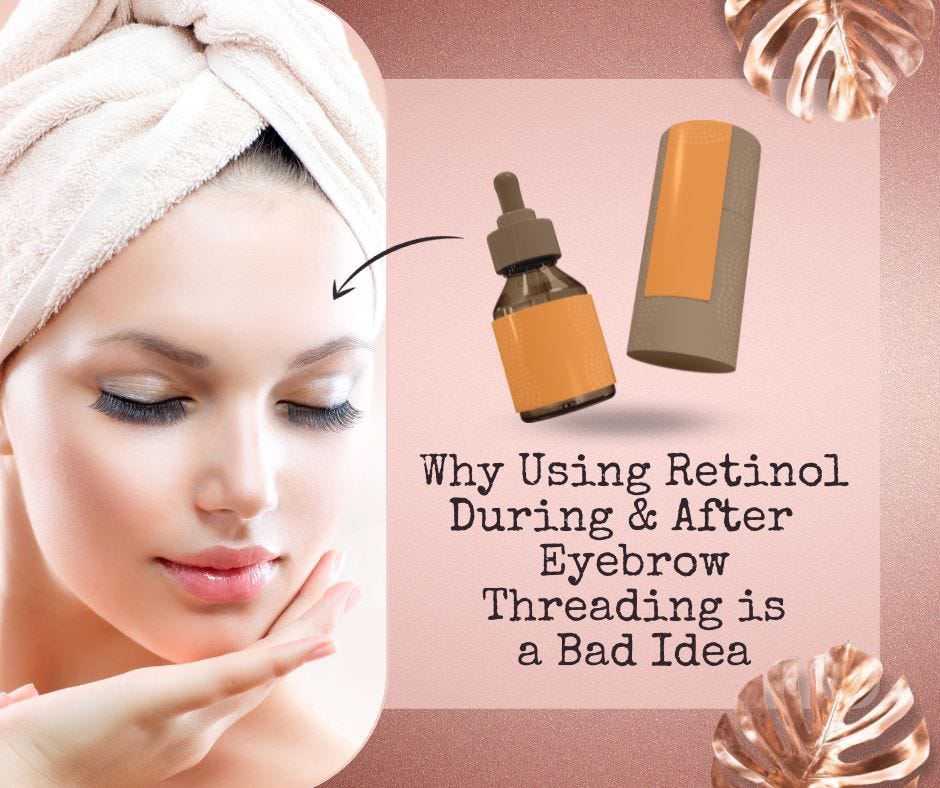Why Using Retinol During And After Eyebrow Threading Is A Bad Idea