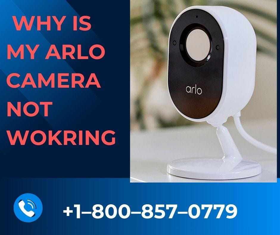 Why is My Arlo Camera Not Working +18008570779 by Arlo Camera