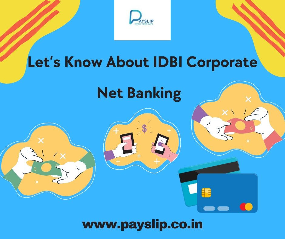 Let’s Know About IDBI Corporate Net Banking by Pay Slip Medium