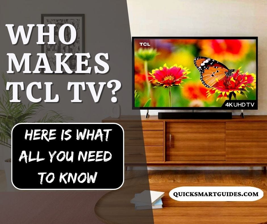 Who Makes TCL TV? Here is What All You Need to Know by Quick Smart