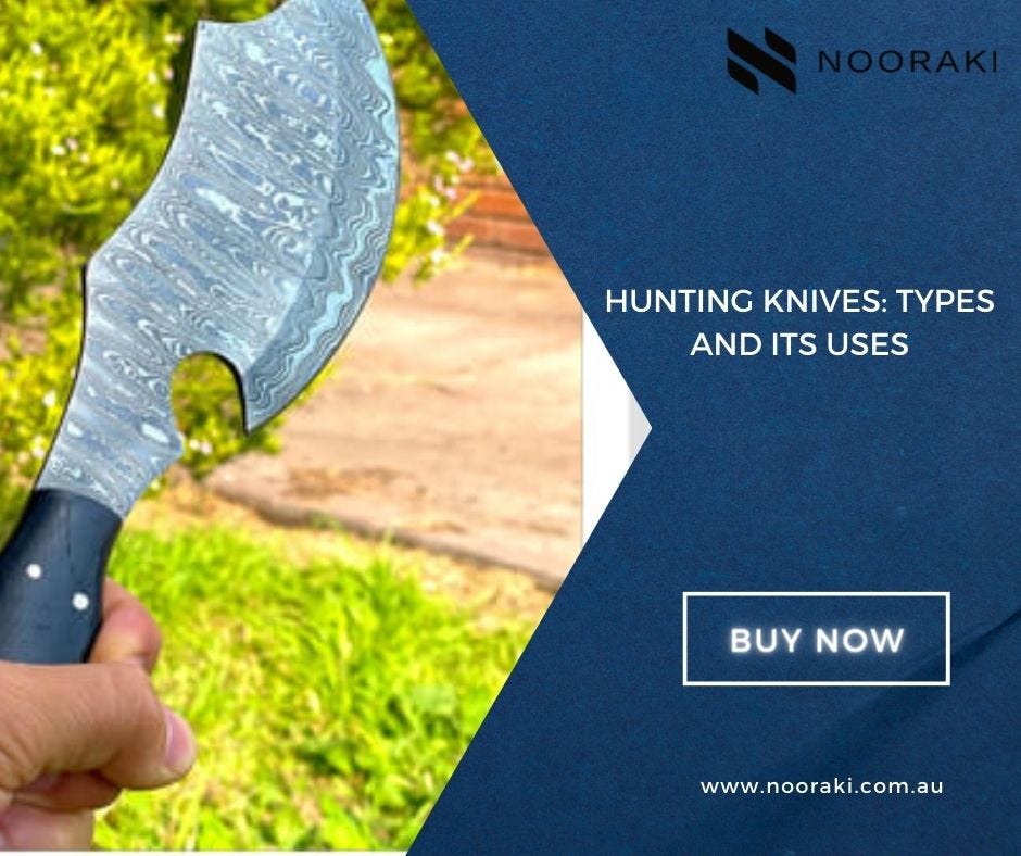 Hunting Knives Types and Its Uses by Nooraki Knives Medium