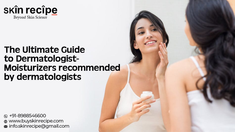 The Ultimate Guide to Moisturizers by Dermatologists Skin
