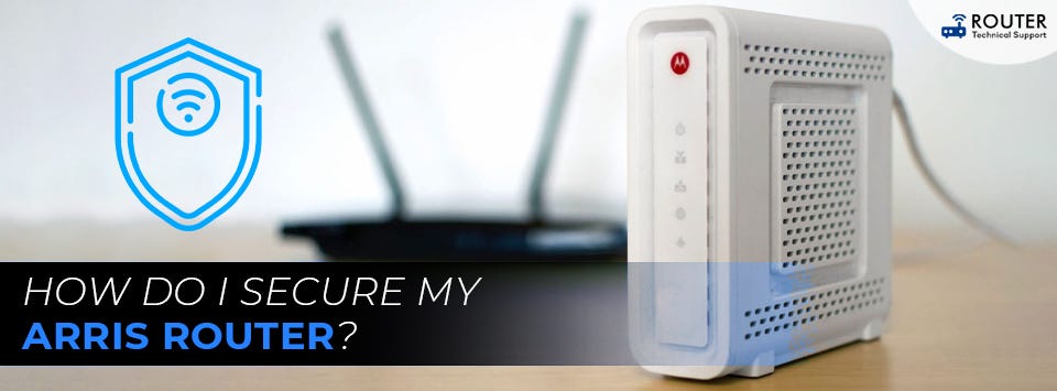 How do I Secure My ARRIS Router? - Joseph Mark - Medium