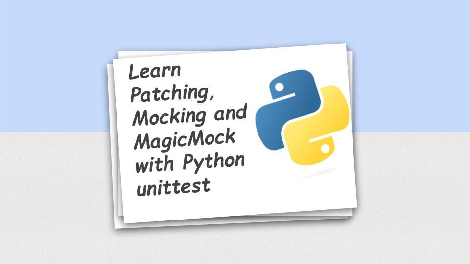Python Unittest A Guide to Patching, Mocking, and MagicMocks by DataGeeks Medium