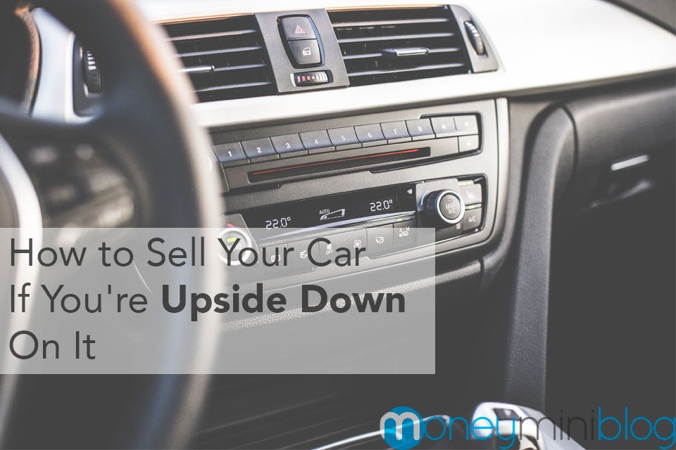 How to Sell Your Car if You’re Upside Down on It by Kalen Bruce Medium