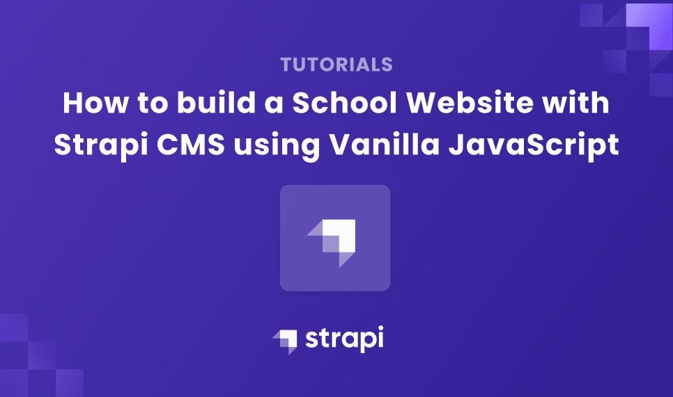 How to Build a School site with Strapi CMS using Vanilla Javascript