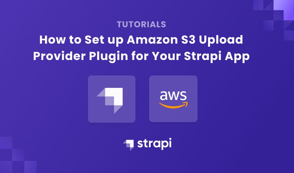 How to Set up Amazon S3 Upload Provider Plugin for Your Strapi App Strapi