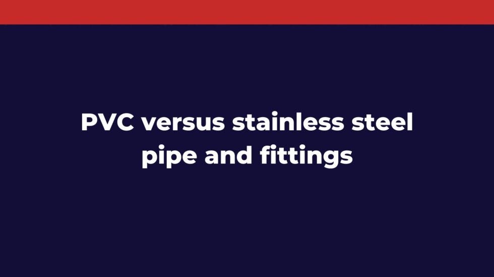 PVC versus Stainless Steel Pipe and Fittings by The Steel Exporter