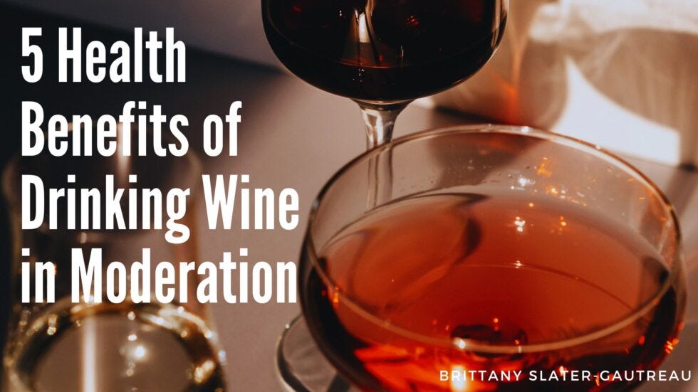 5 Health Benefits of Drinking Wine in Moderation by Brittany Slater