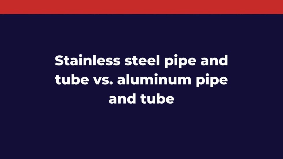 Difference Between Aluminum and Stainless Steel Pipe and Tube by The
