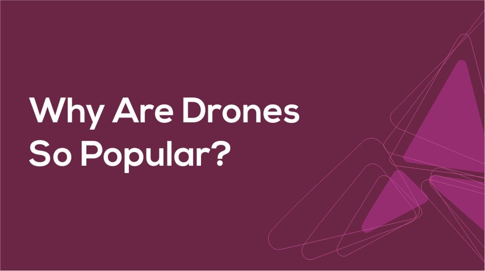 Why Are Drones So Popular?. Drones are gaining extreme popularity… by