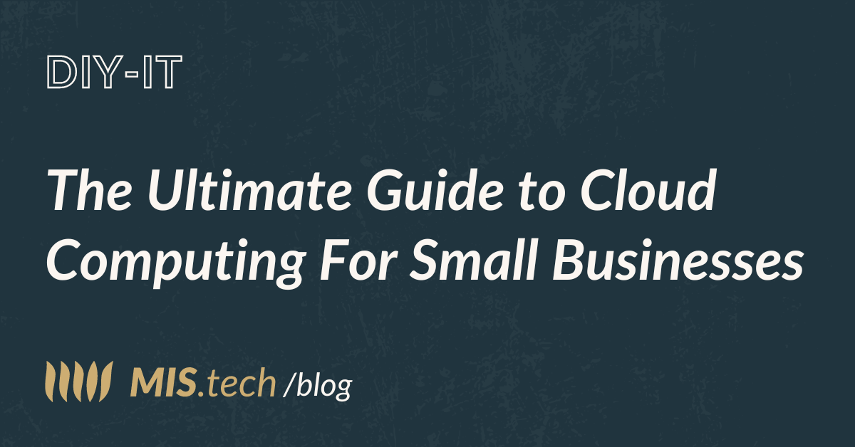 The Ultimate Guide to Cloud Computing For Small Businesses MIS Solutions