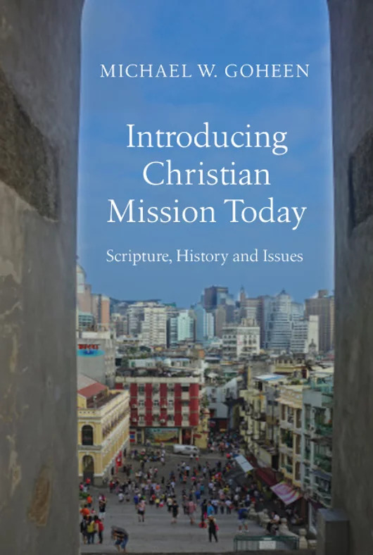 Introducing Christian Mission Today Michael W. Goheen Professor