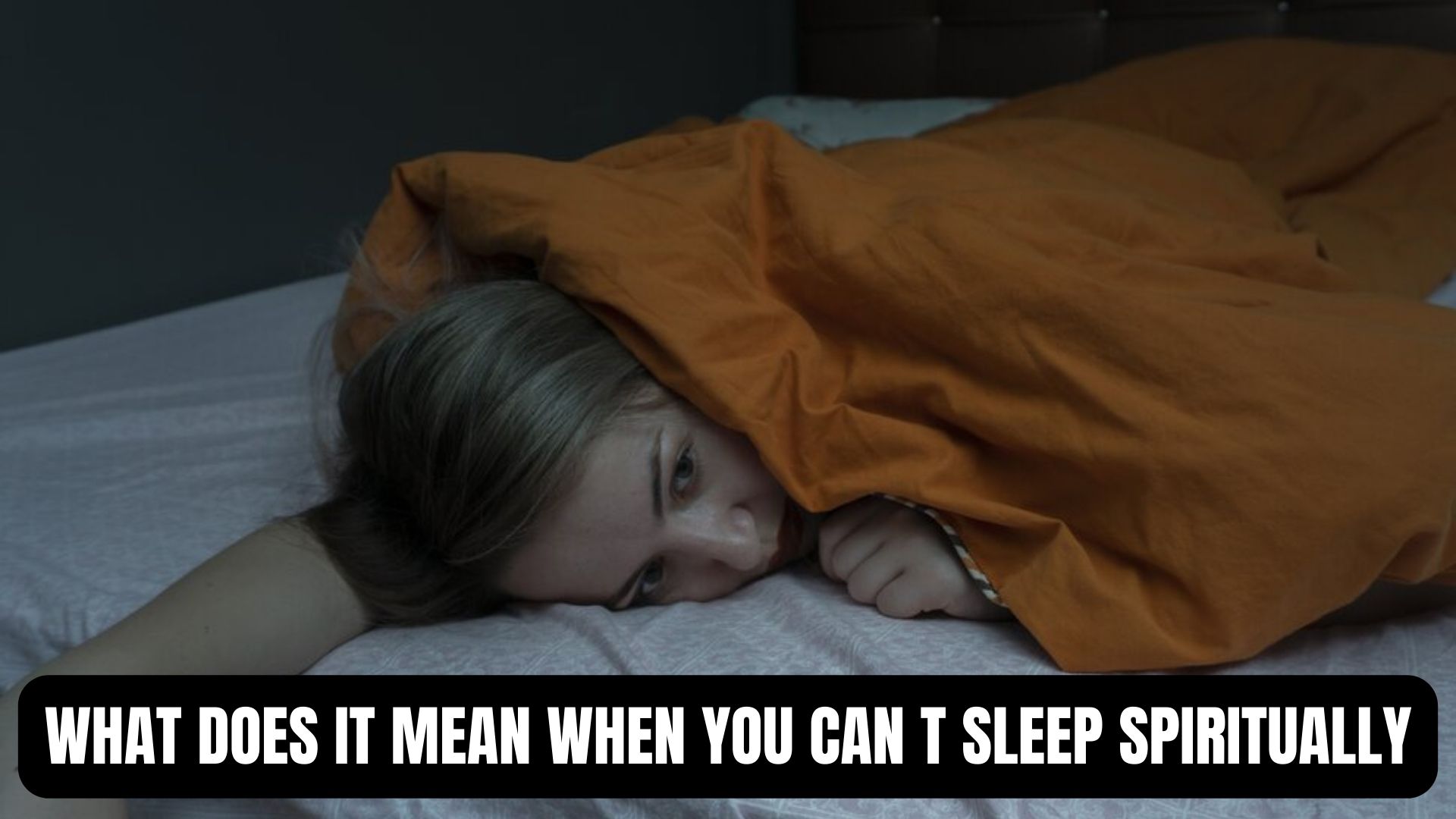 What Does It Mean When You Can't Sleep Spiritually? Unresolved Emotions