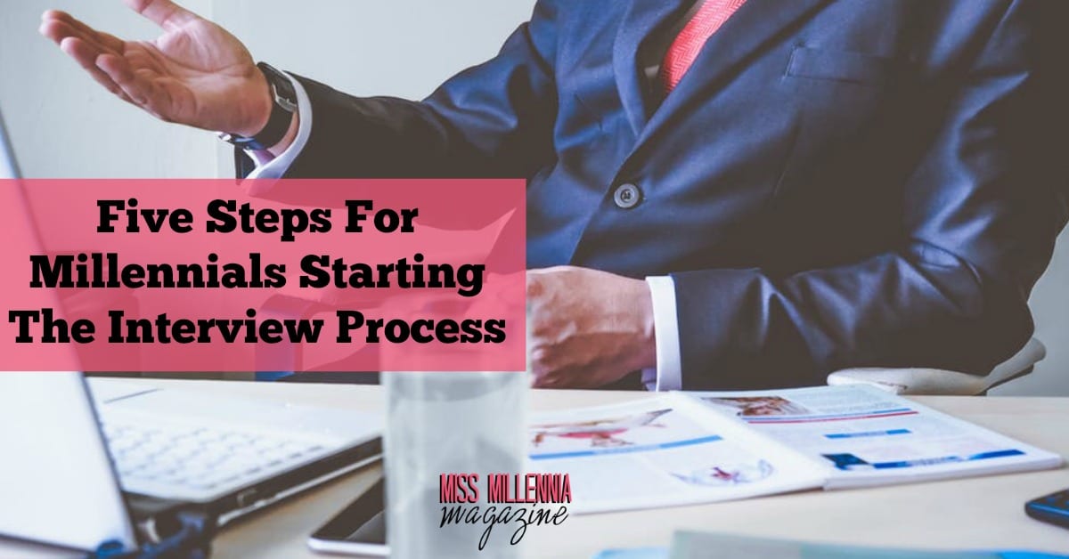 Five Steps For Millennials Starting The Interview Process