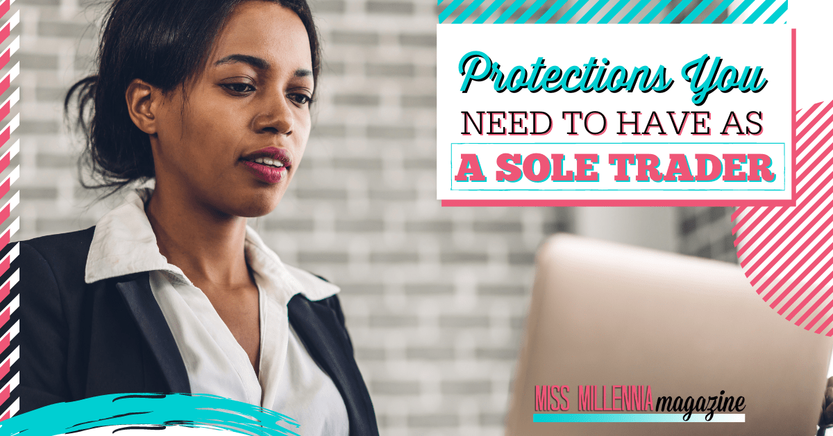 Protections You Need To Have As A Sole Trader Miss Millennia Magazine